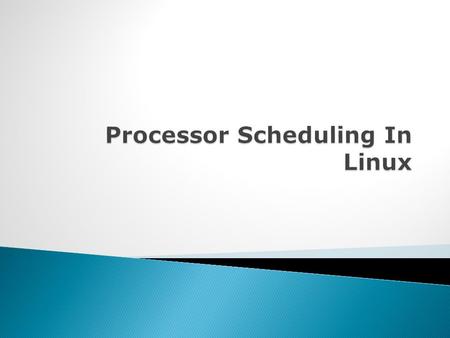  Scheduling  Linux Scheduling  Linux Scheduling Policy  Classification Of Processes In Linux  Linux Scheduling Classes  Process States In Linux.
