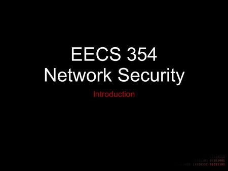 EECS 354 Network Security Introduction. Why Learn To Hack Understanding how to break into computer systems allows you to better defend them Learn how.