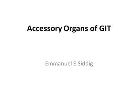 Accessory Organs of GIT Emmanuel E.Siddig. Liver The liver is located primarily in the right hypochondriac and epigastric regions of the abdomen, just.