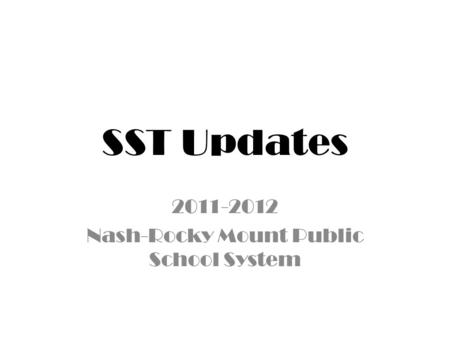 SST Updates 2011-2012 Nash-Rocky Mount Public School System.