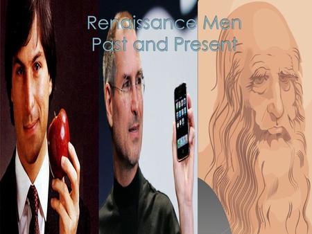  A renaissance man is a person who is skilled in many different areas.  Leonardo Da Vinci is considered a Renaissance man of the past and is best.