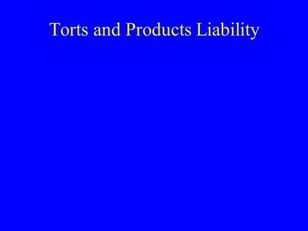 Torts and Products Liability. What is a tort? A tort is a civil wrong resulting in injury to person or property. Torts vary according to intent –Intentional.