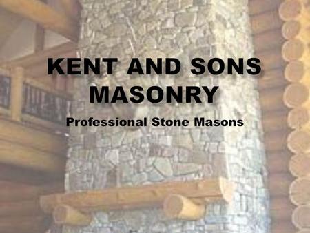 Professional Stone Masons. Stonework by Kent and Sons  Old world craftsmanship bringing the natural beauty of stone to life in your home.  Like every.