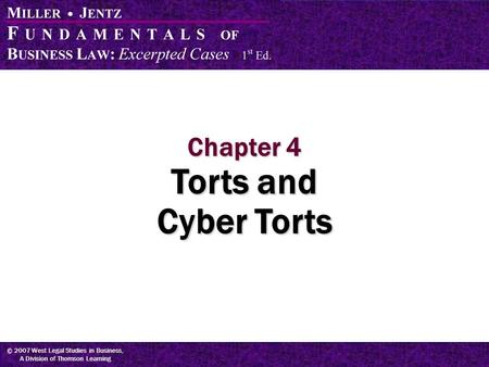 © 2007 West Legal Studies in Business, A Division of Thomson Learning Chapter 4 Torts and Cyber Torts.