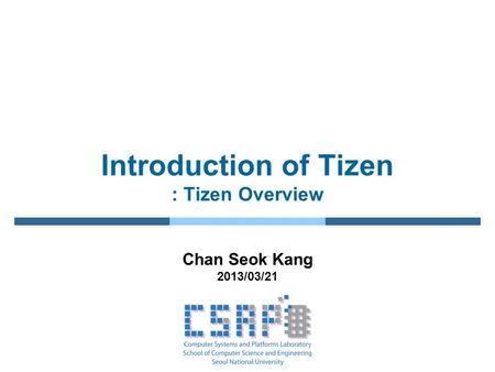 Introduction of Tizen : Tizen Overview Chan Seok Kang 2013/03/21.