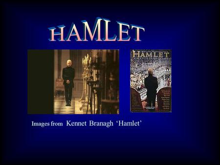 Images from Kennet Branagh ‘Hamlet’. SETTING Denmark in Middle Ages Time Sources revenge Saxo Grammaticus (a Danish Historian who had written a collection.