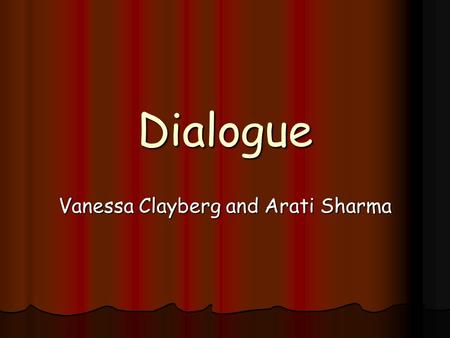 Dialogue Vanessa Clayberg and Arati Sharma. Verisimilitude Verisimilitude means having a resemblance the truth. Verisimilitude means having a resemblance.