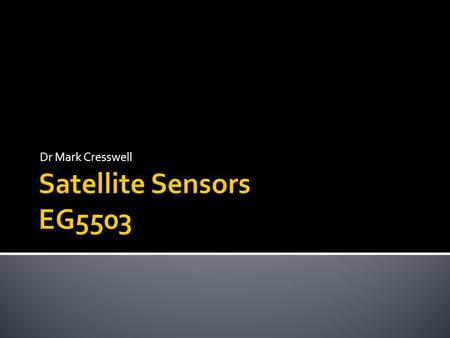 Dr Mark Cresswell Satellite Sensors EG5503.