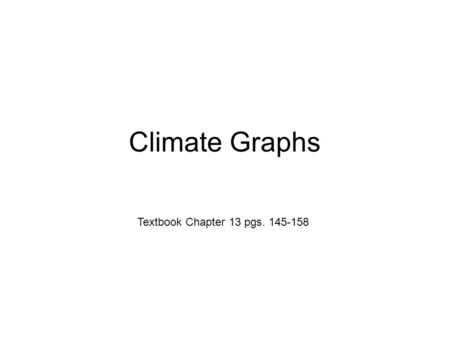 Climate Graphs Textbook Chapter 13 pgs. 145-158. Months Precipitation Temperature Range.