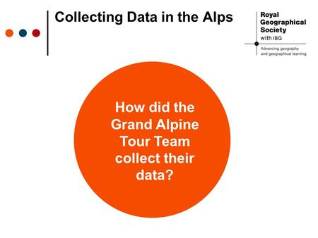 Collecting Data in the Alps How did the Grand Alpine Tour Team collect their data?