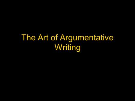 The Art of Argumentative Writing. Forms of Argumentative Writing Advertisements Editorials Reviews Blogs Argumentative Essays.