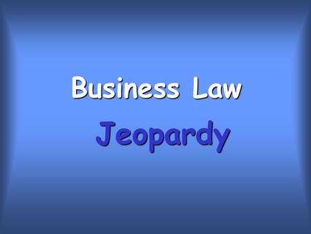 Business Law Jeopardy. 20 30 40 50 10 20 30 40 50 10 20 30 40 50 10 20 30 40 50 10 20 30 40 50 10 True or False?MultipleChoiceTortsVocabularyBonus.
