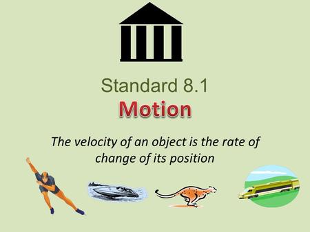 Standard 8.1 The velocity of an object is the rate of change of its position.