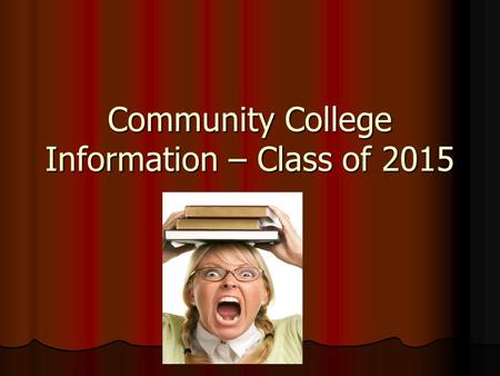 Community College Information – Class of 2015. Community College Options Certificate Program (Cosmetology, Entrepreneurship, Crime Scene Investigation,