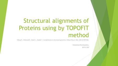 Structural alignments of Proteins using by TOPOFIT method Vitkup D., Melamud E., Moult J., Sander C. Completeness in structural genomics. Nature Struct.