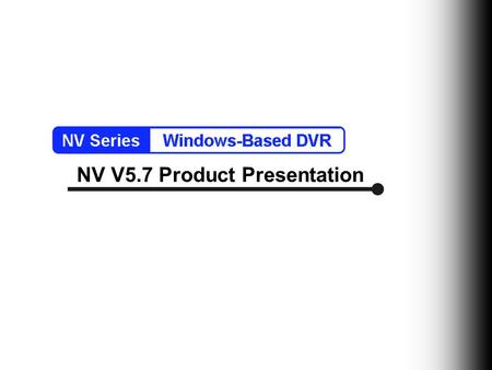NV V5.7 Product Presentation. Brand New Professional GUI  Multiple User Interface for different look and feel  Audio indicator on camera (play audio.