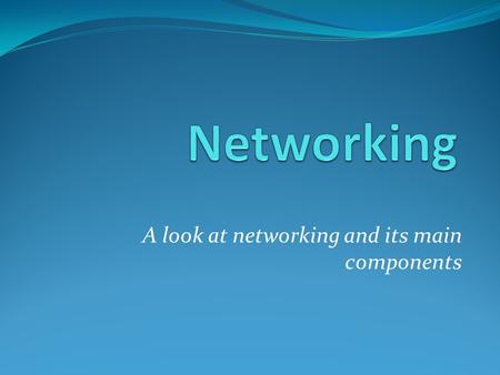 A look at networking and its main components. NETWORK A network is a group of connected computers that allow people to share information and equipment.
