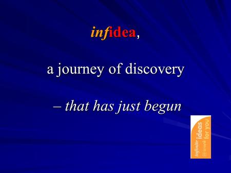 Infidea, a journey of discovery – that has just begun infidea, a journey of discovery – that has just begun.