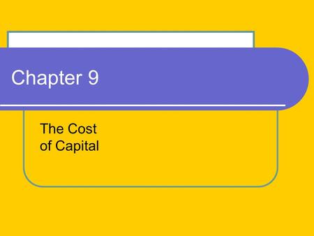Chapter 9 The Cost of Capital.