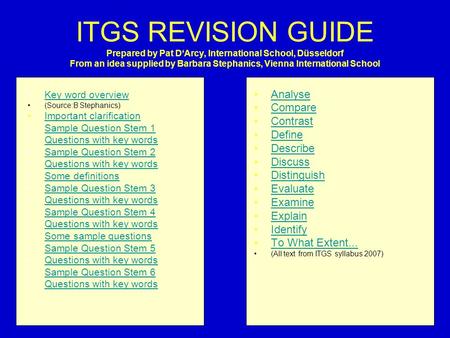 ITGS REVISION GUIDE Prepared by Pat D‘Arcy, International School, Düsseldorf From an idea supplied by Barbara Stephanics, Vienna International School Key.