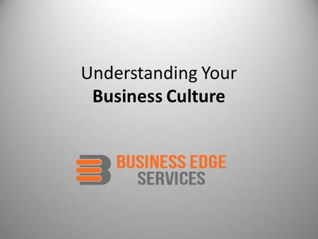Understanding Your Business Culture. Highly effective Business Culture: Results in improved Business Profits.