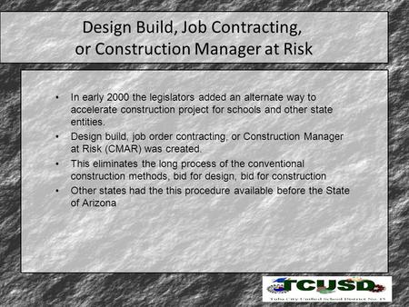 Design Build, Job Contracting, or Construction Manager at Risk In early 2000 the legislators added an alternate way to accelerate construction project.