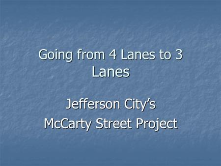 Going from 4 Lanes to 3 Lanes Jefferson City’s McCarty Street Project.
