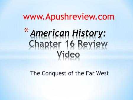 The Conquest of the Far West www.Apushreview.com.