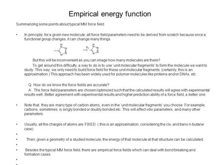 Empirical energy function Summarizing some points about typical MM force field In principle, for a given new molecule, all force field parameters need.