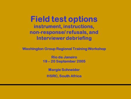 Field test options instrument, instructions, non-response/ refusals, and Interviewer debriefing Washington Group Regional Training Workshop Rio de Janeiro.