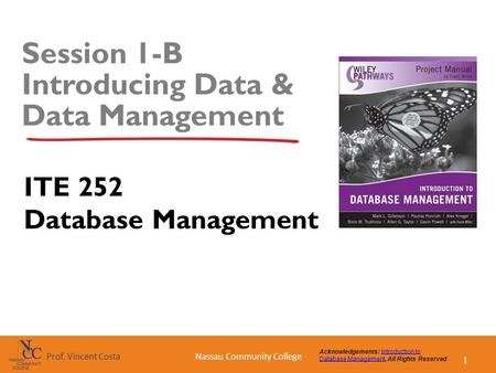 1 Nassau Community CollegeProf. Vincent Costa Acknowledgements: Introduction to Database Management, All Rights ReservedIntroduction to Database Management.