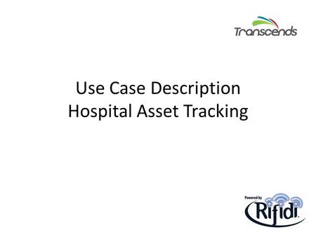 Use Case Description Hospital Asset Tracking. Introduce the scenario – This scenario prototypes tracking valuable assets leaving the hospital building.