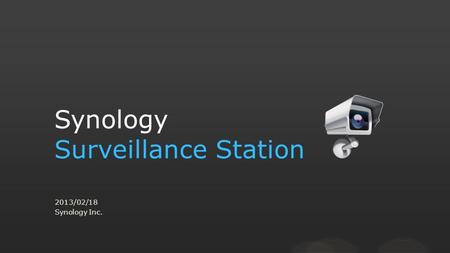 Synology Surveillance Station 2013/02/18 Synology Inc.
