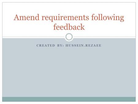 CREATED BY: HUSSEIN.REZAEE Amend requirements following feedback.