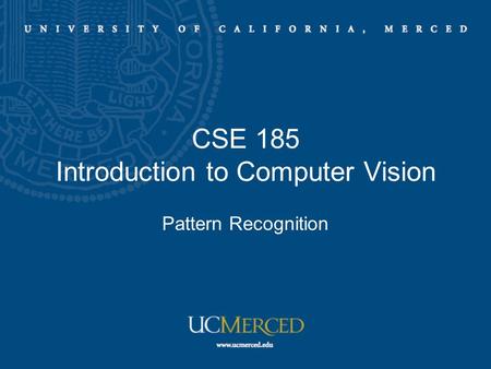 CSE 185 Introduction to Computer Vision Pattern Recognition.