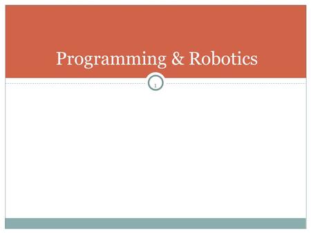1 Programming & Robotics. 2 Course Goals for grade 11 s To give students an INTRODUCTION to computer programming & Robotics  If you ‘re already an expert,