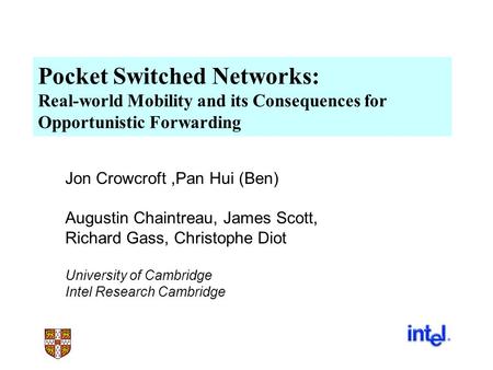 Pocket Switched Networks: Real-world Mobility and its Consequences for Opportunistic Forwarding Jon Crowcroft,Pan Hui (Ben) Augustin Chaintreau, James.