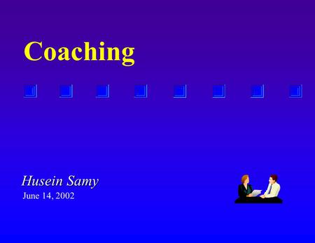 Coaching Husein Samy June 14, 2002. What is Coaching ?  Telling or showing what to think and how to act?  Helping...  (Oxford Dictionary) :.. to train,