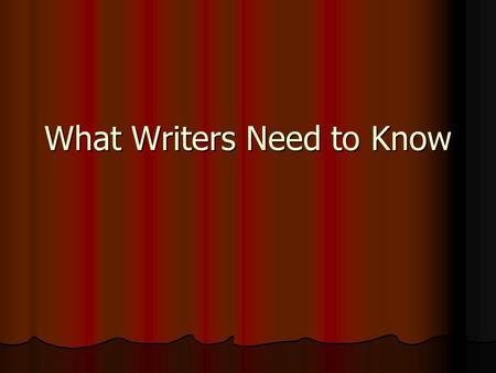 What Writers Need to Know. Why do writers write? Private journal or diary writing Private journal or diary writing They have ideas they want to share.
