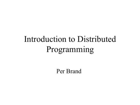 Introduction to Distributed Programming Per Brand.