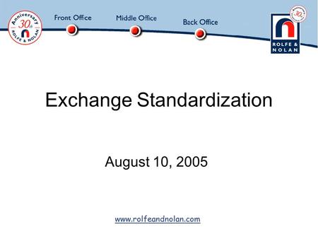 Www.rolfeandnolan.com Exchange Standardization August 10, 2005.