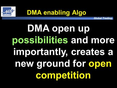 Global Trading DMA enabling Algo DMA open up possibilities and more importantly, creates a new ground for open competition.