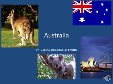 Australia By: Georgia, Hammond, and Walter The Australian flag has the Union Jack in the corner with stars.