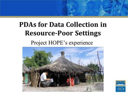 PDAs for Data Collection in Resource-Poor Settings Project HOPE’s experience.