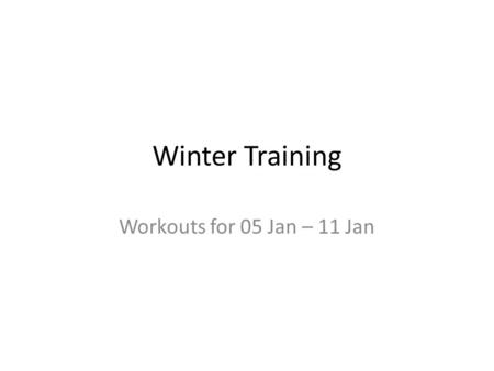 Winter Training Workouts for 05 Jan – 11 Jan. Strength Workouts for the Week of 05 Jan 2014 Workout 1Lower Body WorkoutBodyweight Workout 3 sets per exercise.