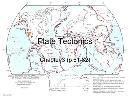Plate Tectonics Chapter 3 (p 61-82). A New Understanding of Earth Earth has a geologically active surface How do internal layering and heat contribute.