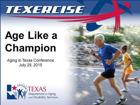 Age Like a Champion Aging in Texas Conference July 29, 2015.