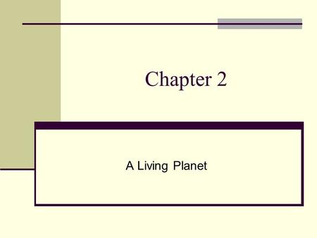 Chapter 2 A Living Planet.