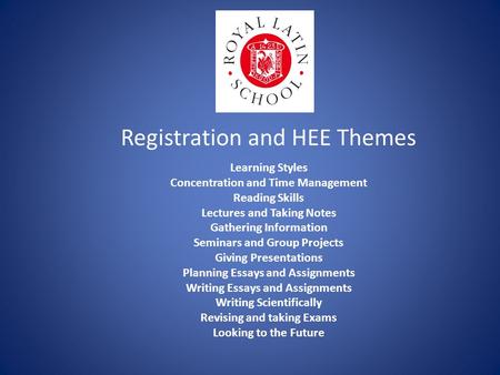 Registration and HEE Themes Learning Styles Concentration and Time Management Reading Skills Lectures and Taking Notes Gathering Information Seminars and.