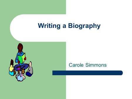 Writing a Biography Carole Simmons. The Importance Teaching children to write expository text crosses over many Common Core Strands. Writing biographies.